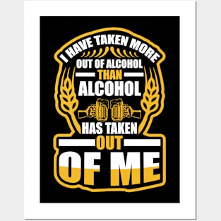 I have taken more out of alcohol than alcohol has taken out of me T Shirt For Women Men Posters and Art